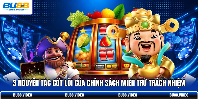 3 nguyên tắc cốt lõi của chính sách miễn trừ trách nhiệm
