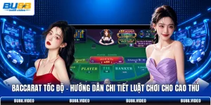Baccarat Tốc Độ - Hướng Dẫn Chi Tiết Luật Chơi Cho Cao Thủ