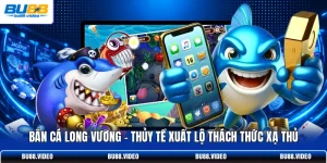Bắn Cá Long Vương | Thủy Tề Xuất Lộ Thách Thức Xạ Thủ