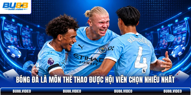Bóng đá là môn thể thao được hội viên chọn nhiều nhất