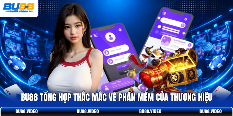 Bu88 tổng hợp thắc mắc về phần mềm của thương hiệu