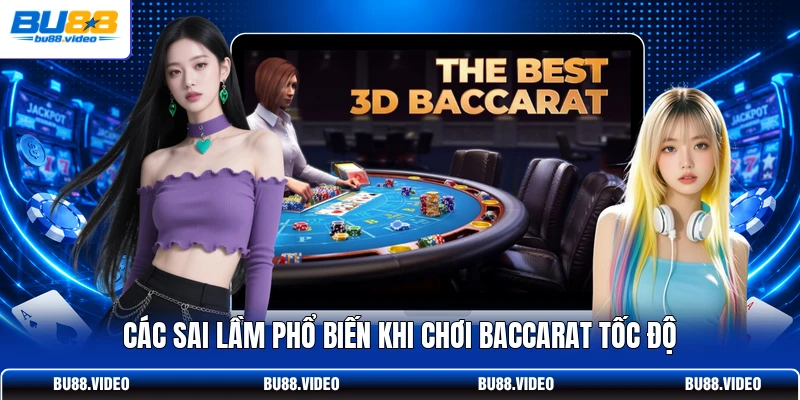 Các sai lầm phổ biến khi chơi Baccarat tốc độ