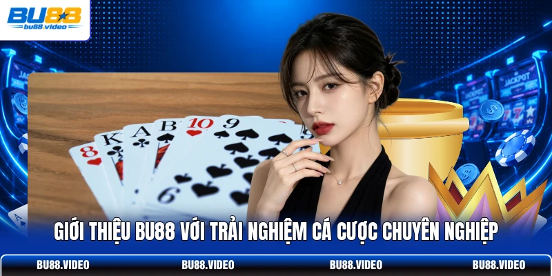 Giới thiệu Bu88 với trải nghiệm cá cược chuyên nghiệp