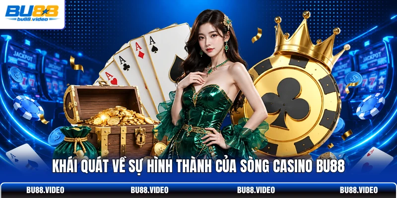 Khái quát về sự hình thành của sòng casino Bu88
