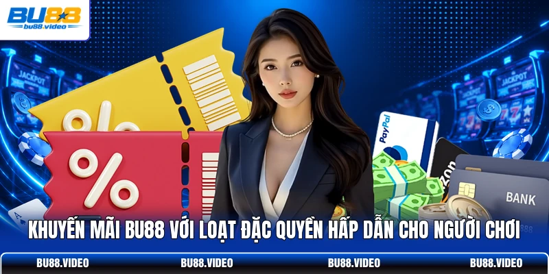 Khuyến mãi Bu88 với loạt đặc quyền hấp dẫn cho người chơi