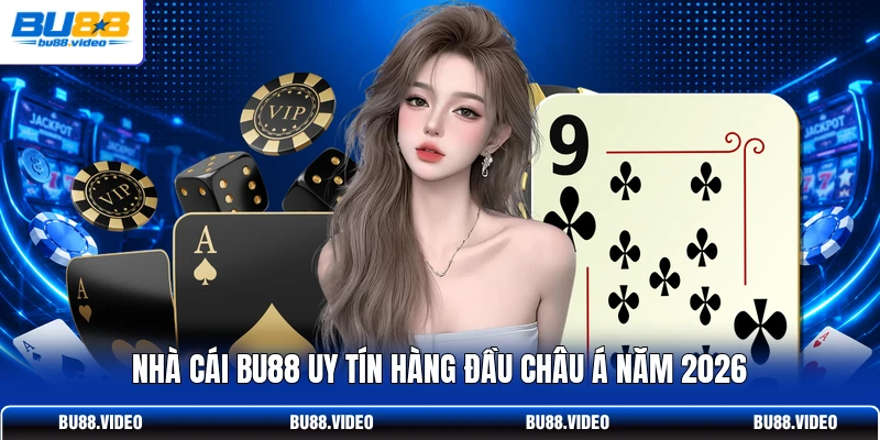 Nhà cái Bu88 uy tín hàng đầu Châu Á năm 2026