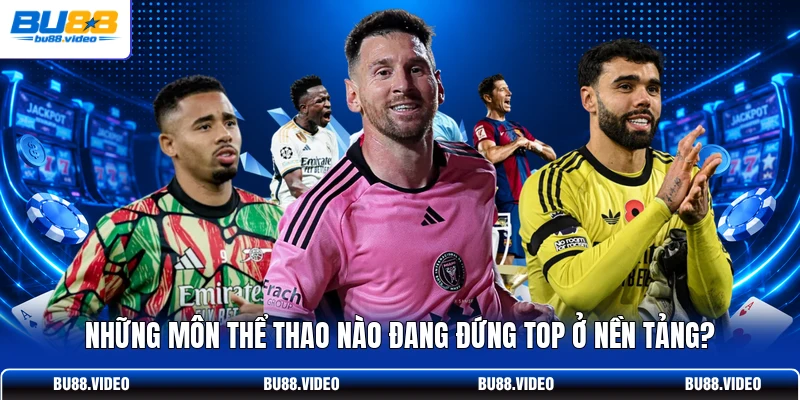 Những môn thể thao nào đang đứng top ở nền tảng?