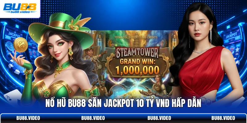 Nổ hũ Bu88 săn Jackpot 10 tỷ VNĐ hấp dẫn