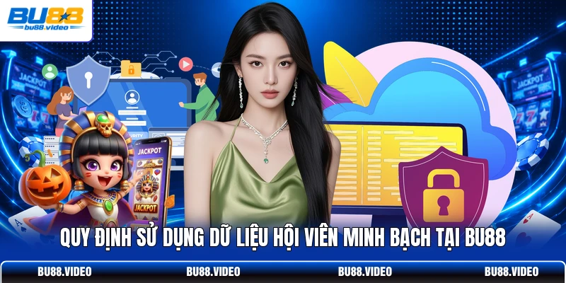 Quy định sử dụng dữ liệu hội viên minh bạch tại Bu88