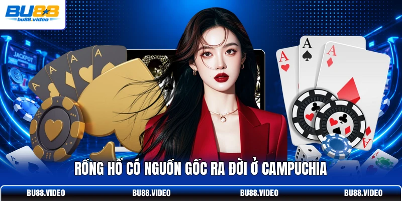 Rồng Hổ có nguồn gốc ra đời ở Campuchia