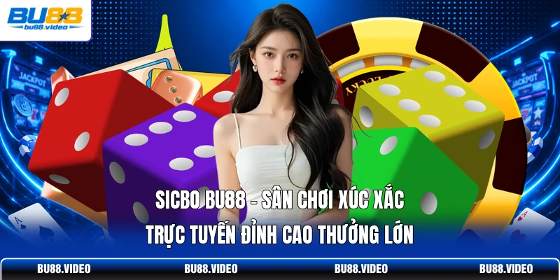 Sicbo Bu88 - Sân Chơi Xúc Xắc Trực Tuyến Đỉnh Cao Thưởng Lớn