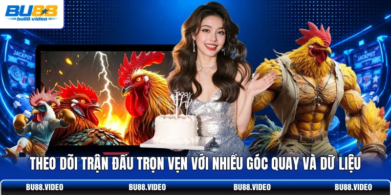 Theo dõi trận đấu trọn vẹn với nhiều góc quay và dữ liệu