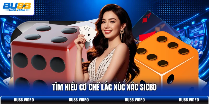 Tìm hiểu cơ chế lắc xúc xắc Sicbo