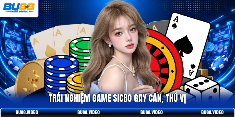 Trải nghiệm game Sicbo gay cấn, thú vị
