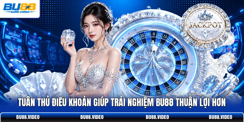 Tuân thủ điều khoản giúp trải nghiệm Bu88 thuận lợi hơn